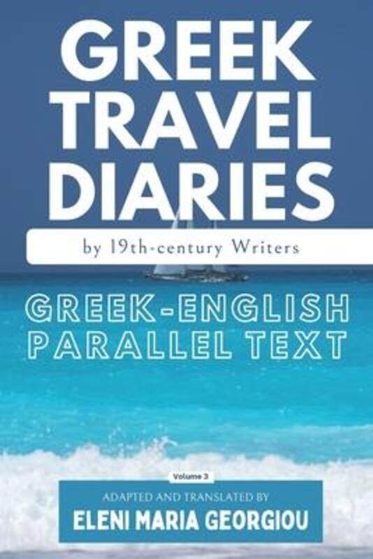 Greek Travel Diaries by 19th-century Writers: Greek-English Parallel Text Volume 3,Paperback,ByGeorgiou, Eleni Maria
Greek Travel Diaries by 19th-century Writers: Greek-English Parallel Text Volume 3,Paperback,ByGeorgiou, Eleni Maria