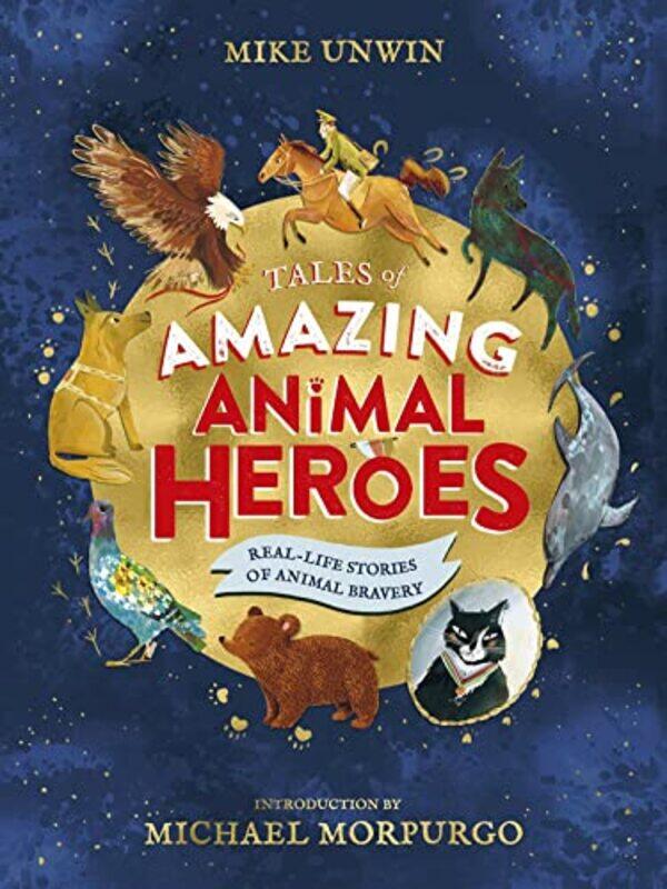 Tales of Amazing Animal Heroes With an introduction from Michael Morpurgo by Unwin, Mike - Hardcover
Tales of Amazing Animal Heroes With an introduction from Michael Morpurgo by Unwin, Mike - Hardcover