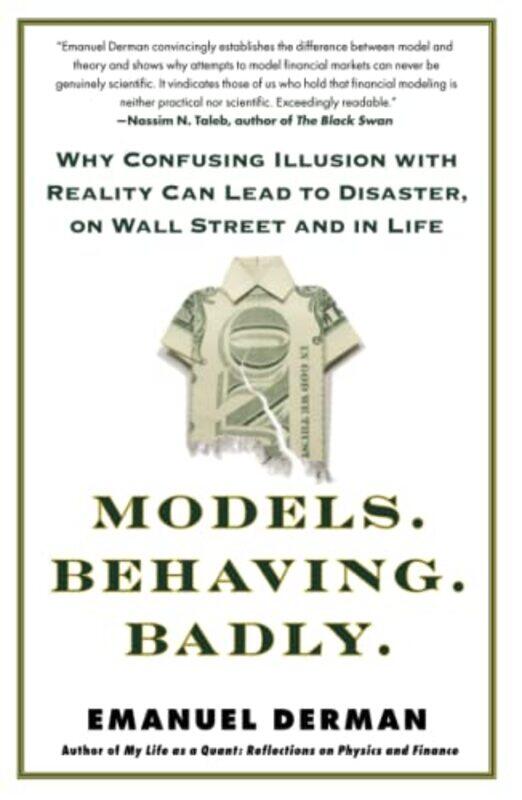Models Behaving Badly Why Confusing Illusion With Reality Can Lead To Disaster On Wall Street A By Derman Emanuel Paperback
Models Behaving Badly Why Confusing Illusion With Reality Can Lead To Disaster On Wall Street A By Derman Emanuel Paperback