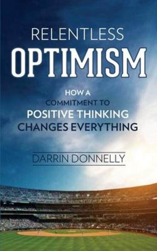 Relentless Optimism: How a Commitment to Positive Thinking Changes Everything,Paperback,ByDonnelly, Darrin
Relentless Optimism: How a Commitment to Positive Thinking Changes Everything,Paperback,ByDonnelly, Darrin
