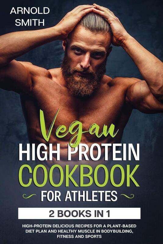 Vegan High-Protein Cookbook for Athletes: 2 Books In 1 High-Protein Delicious Recipes For A Plant-Ba
Vegan High-Protein Cookbook for Athletes: 2 Books In 1 High-Protein Delicious Recipes For A Plant-Ba