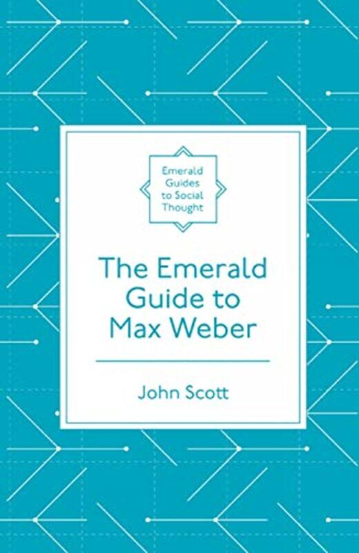 The Emerald Guide To Max Weber by John (Independent Academic, UK) Scott-Paperback
The Emerald Guide To Max Weber by John (Independent Academic, UK) Scott-Paperback