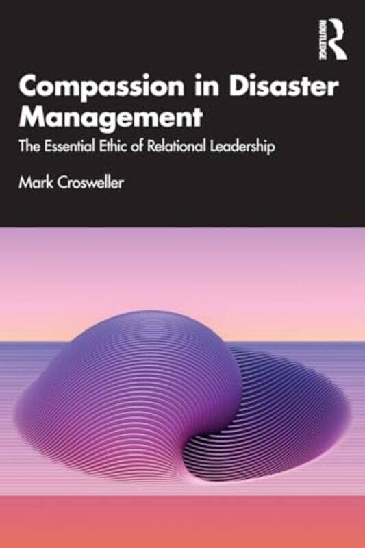 Compassion in Disaster Management by Mark (Ethical Intelligence Pty Ltd., Australia) Crosweller -Paperback
Compassion in Disaster Management by Mark (Ethical Intelligence Pty Ltd., Australia) Crosweller -Paperback