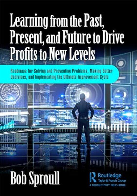 Learning From The Past Present And Future To Drive Profits To New Levels by Bob (Kennesaw, Georgia, USA) Sproull-Paperback
Learning From The Past Present And Future To Drive Profits To New Levels by Bob (Kennesaw, Georgia, USA) Sproull-Paperback