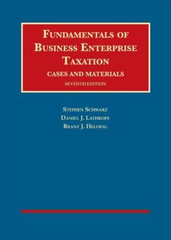 Fundamentals of Business Enterprise Taxation by Stephen SchwarzDaniel J LathropeBrant J Hellwig-Hardcover
Fundamentals of Business Enterprise Taxation by Stephen SchwarzDaniel J LathropeBrant J Hellwig-Hardcover