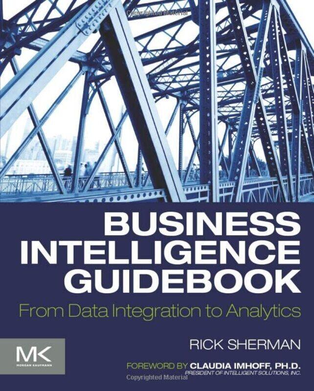Business Intelligence Guidebook: From Data Integration to Analytics,Paperback,By:Sherman, Rick (Founder, Athena IT Solutions)
Business Intelligence Guidebook: From Data Integration to Analytics,Paperback,By:Sherman, Rick (Founder, Athena IT Solutions)