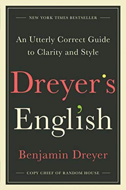 Dreyer's English: An Utterly Correct Guide to Clarity and Style, Hardcover Book, By: Benjamin Dreyer
Dreyer's English: An Utterly Correct Guide to Clarity and Style, Hardcover Book, By: Benjamin Dreyer