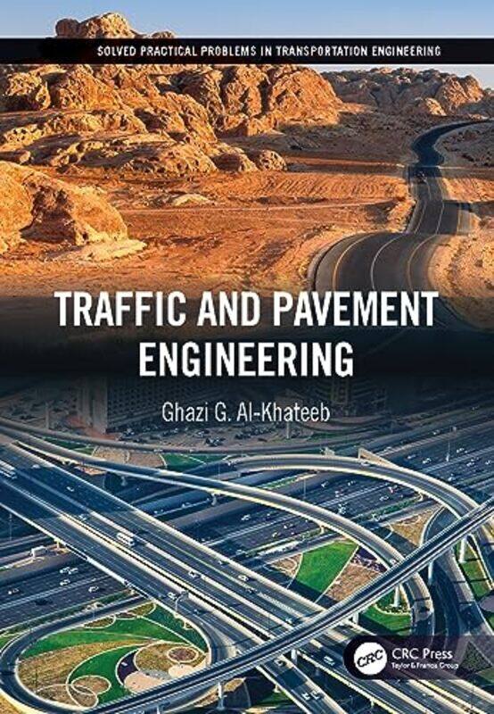 Traffic and Pavement Engineering by Ghazi G Associate Professor of Civil Engineering/Transporation Engineering, University City, Sharjah Al-Khateeb-Pa
Traffic and Pavement Engineering by Ghazi G Associate Professor of Civil Engineering/Transporation Engineering, University City, Sharjah Al-Khateeb-Pa