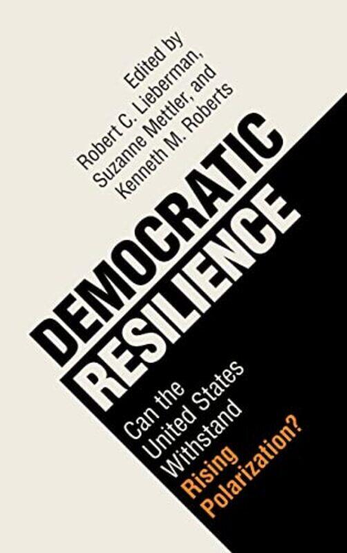 Democratic Resilience Can The United States Withstand Rising Polarization by Lieberman Robert C. - Mettler Suzanne (Cornell University New York) - Ro
Democratic Resilience Can The United States Withstand Rising Polarization by Lieberman Robert C. - Mettler Suzanne (Cornell University New York) - Ro