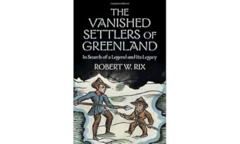 The Vanished Settlers of Greenland by Robert W University of Copenhagen Rix-Hardcover
The Vanished Settlers of Greenland by Robert W University of Copenhagen Rix-Hardcover