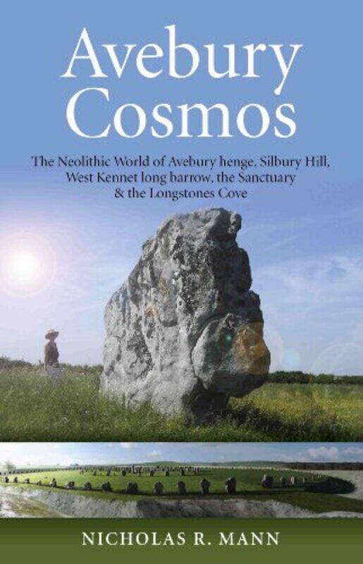 Avebury Cosmos The Neolithic World of Avebury henge Silbury Hill West Kennet long barrow the Sanctuary and the Longstones Cove by Nicholas Mann-Paperb
Avebury Cosmos The Neolithic World of Avebury henge Silbury Hill West Kennet long barrow the Sanctuary and the Longstones Cove by Nicholas Mann-Paperb
