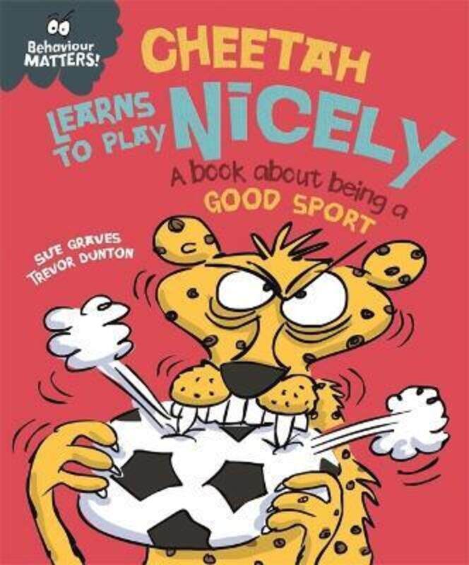 Behaviour Matters: Cheetah Learns to Play Nicely - A book about being a good sport
Behaviour Matters: Cheetah Learns to Play Nicely - A book about being a good sport