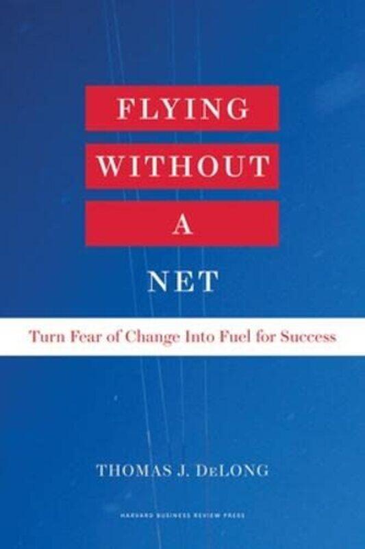 Flying Without A Net Turn Fear Of Change Into Fuel For Success By Delong, Thomas J. -Hardcover
Flying Without A Net Turn Fear Of Change Into Fuel For Success By Delong, Thomas J. -Hardcover
