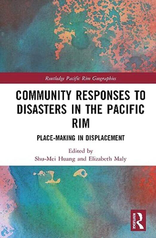 Community Responses to Disasters in the Pacific Rim by Shu-Mei National Taiwan University, Taiwan HuangElizabeth Tohoku University, Japan Maly-Hardcov
Community Responses to Disasters in the Pacific Rim by Shu-Mei National Taiwan University, Taiwan HuangElizabeth Tohoku University, Japan Maly-Hardcov