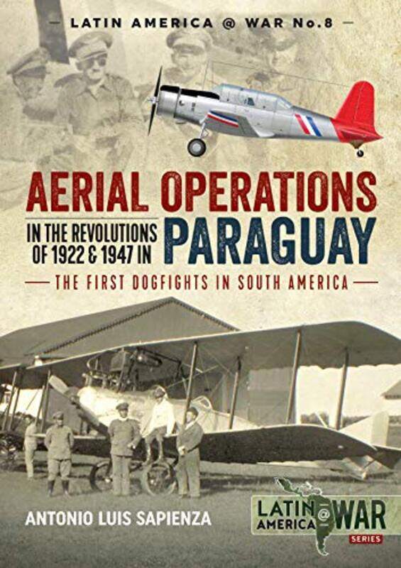 Aerial Operations in the Revolutions of 1922 and 1947 in Paraguay by Antonio Luis Sapienza-Paperback
Aerial Operations in the Revolutions of 1922 and 1947 in Paraguay by Antonio Luis Sapienza-Paperback