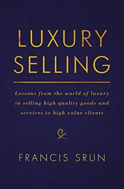 Luxury Selling Lessons From The World Of Luxury In Selling High Quality Goods And Services To High Srun, Francis Hardcover
Luxury Selling Lessons From The World Of Luxury In Selling High Quality Goods And Services To High Srun, Francis Hardcover