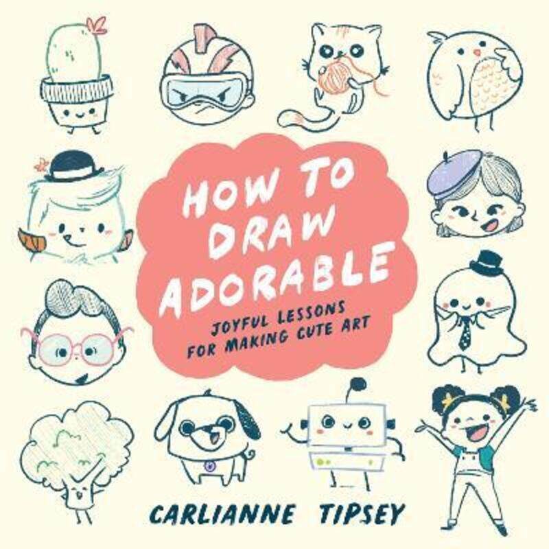 How to Draw Adorable: Joyful Lessons for Making Cute Art,Paperback,ByTipsey, Carlianne
How to Draw Adorable: Joyful Lessons for Making Cute Art,Paperback,ByTipsey, Carlianne