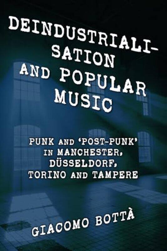 Deindustrialisation and Popular Music by Giacomo, Adjunct Professor, University of Helsinki, Finland Botta-Paperback
Deindustrialisation and Popular Music by Giacomo, Adjunct Professor, University of Helsinki, Finland Botta-Paperback