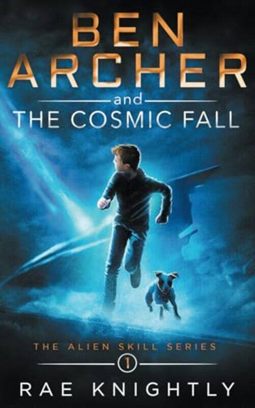 Ben Archer And The Cosmic Fall The Alien Skill Series Book 1 by Rae Knightly-Paperback
Ben Archer And The Cosmic Fall The Alien Skill Series Book 1 by Rae Knightly-Paperback