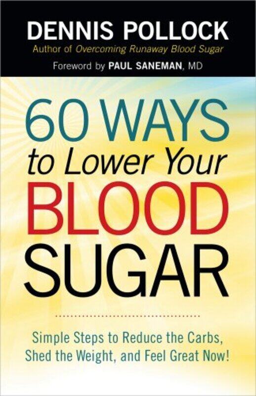 60 Ways To Lower Your Blood Sugar Simple Steps To Reduce The Carbs Shed The Weight And Feel Great Pollock, Dennis - Saneman, Paul, MD Paperback
60 Ways To Lower Your Blood Sugar Simple Steps To Reduce The Carbs Shed The Weight And Feel Great Pollock, Dennis - Saneman, Paul, MD Paperback
