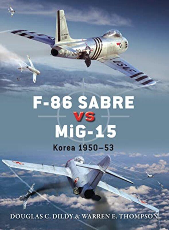 F86 Sabre vs MiG15 by Douglas C DildyWarren Author ThompsonJim Illustrator LaurierWiek Luijken-Paperback
F86 Sabre vs MiG15 by Douglas C DildyWarren Author ThompsonJim Illustrator LaurierWiek Luijken-Paperback
