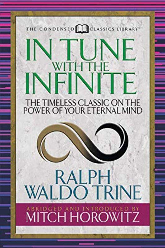 In Tune With The Infinite Condensed Classics by Ralph Waldo TrineMitch Horowitz-Paperback
In Tune With The Infinite Condensed Classics by Ralph Waldo TrineMitch Horowitz-Paperback