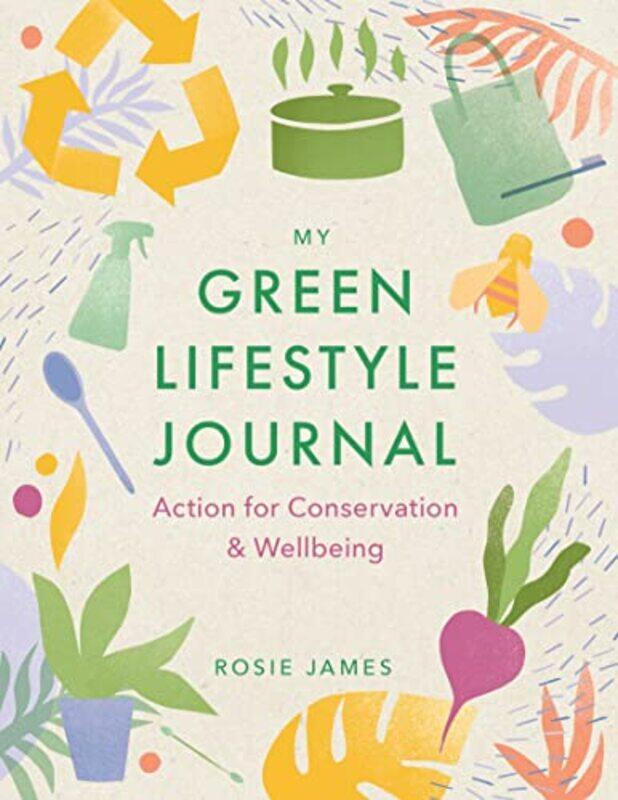 The Green Lifestyle Journal: Action for Conservation and Wellbeing , Paperback by James, Rosie
The Green Lifestyle Journal: Action for Conservation and Wellbeing , Paperback by James, Rosie