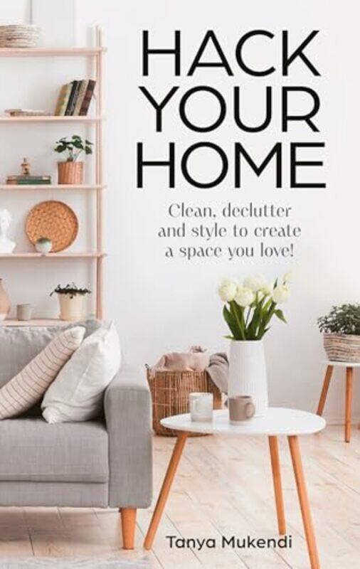 Hack Your Home Clean Declutter And Style To A Create A Space Youove By Mukendi, Tanya - Paperback
Hack Your Home Clean Declutter And Style To A Create A Space Youove By Mukendi, Tanya - Paperback