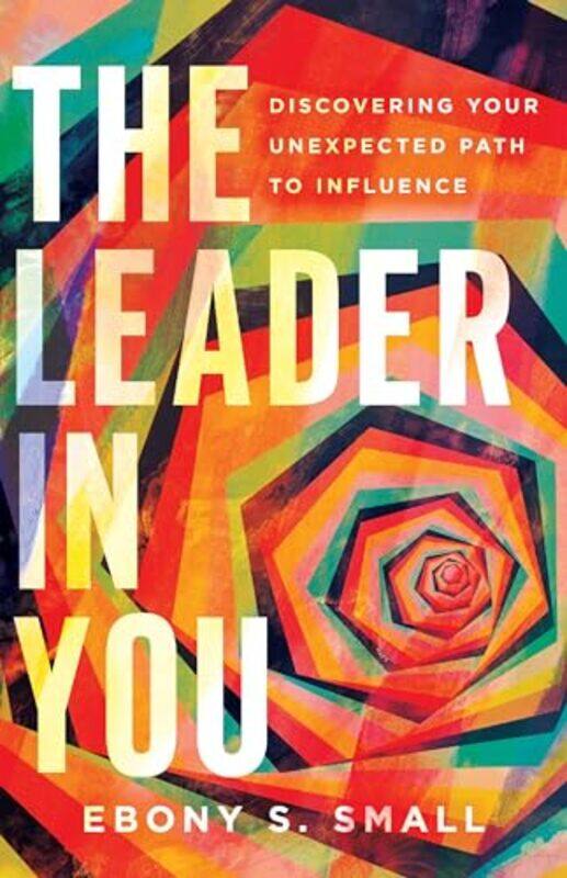The Leader in You Discovering Your Unexpected Path to Influence by Ebony S Small-Paperback
The Leader in You Discovering Your Unexpected Path to Influence by Ebony S Small-Paperback
