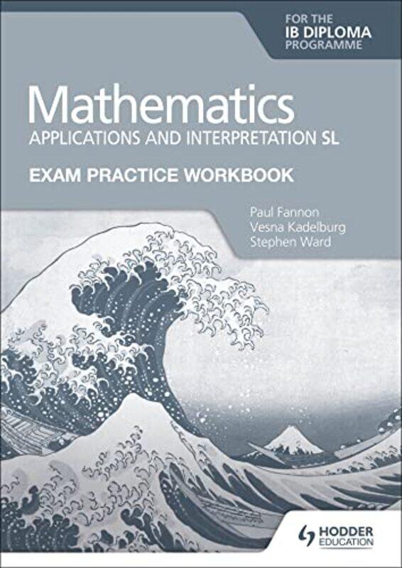 Exam Practice Workbook for Mathematics for the IB Diploma Applications and interpretation SL by Mark SebastianL Celeste Taylor-Paperback
Exam Practice Workbook for Mathematics for the IB Diploma Applications and interpretation SL by Mark SebastianL Celeste Taylor-Paperback