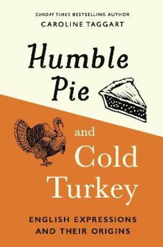Humble Pie and Cold Turkey: English Expressions and Their Origins.Hardcover,By :Taggart, Caroline
Humble Pie and Cold Turkey: English Expressions and Their Origins.Hardcover,By :Taggart, Caroline