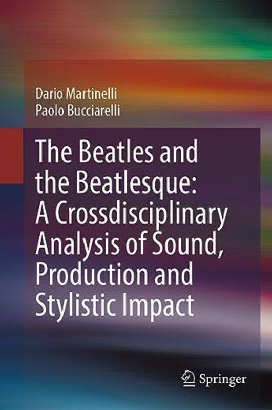 The Beatles and the Beatlesque A Crossdisciplinary Analysis of Sound Production and Stylistic Impact by Dario MartinelliPaolo Bucciarelli-Hardcover
The Beatles and the Beatlesque A Crossdisciplinary Analysis of Sound Production and Stylistic Impact by Dario MartinelliPaolo Bucciarelli-Hardcover