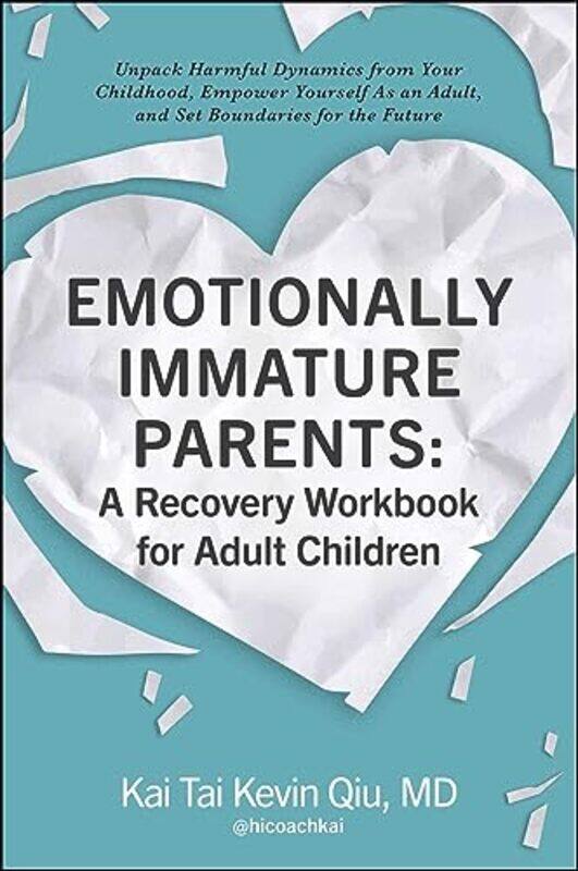 Emotionally Immature Parents A Recovery Workbook for Adult Children by Kai Tai Kevin, MD Qiu-Paperback
Emotionally Immature Parents A Recovery Workbook for Adult Children by Kai Tai Kevin, MD Qiu-Paperback
