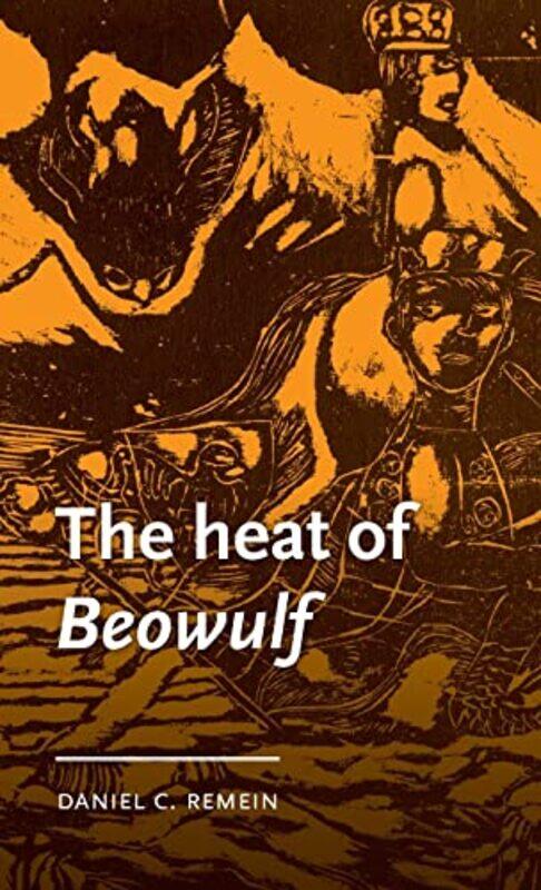 The Heat of Beowulf by Daniel C Assistant Professor of English Remein-Hardcover
The Heat of Beowulf by Daniel C Assistant Professor of English Remein-Hardcover
