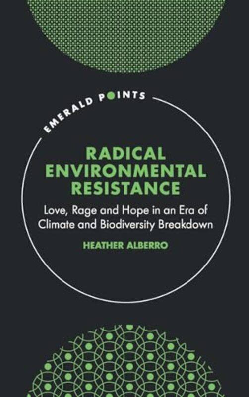 Radical Environmental Resistance by Heather Nottingham Trent University, UK Alberro-Hardcover
Radical Environmental Resistance by Heather Nottingham Trent University, UK Alberro-Hardcover