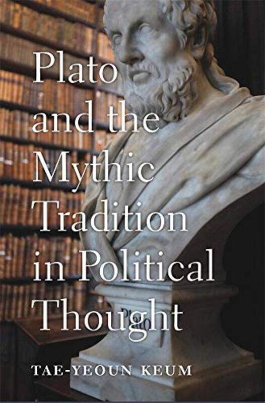 Plato and the Mythic Tradition in Political Thought by Tae-Yeoun Keum-Hardcover
Plato and the Mythic Tradition in Political Thought by Tae-Yeoun Keum-Hardcover