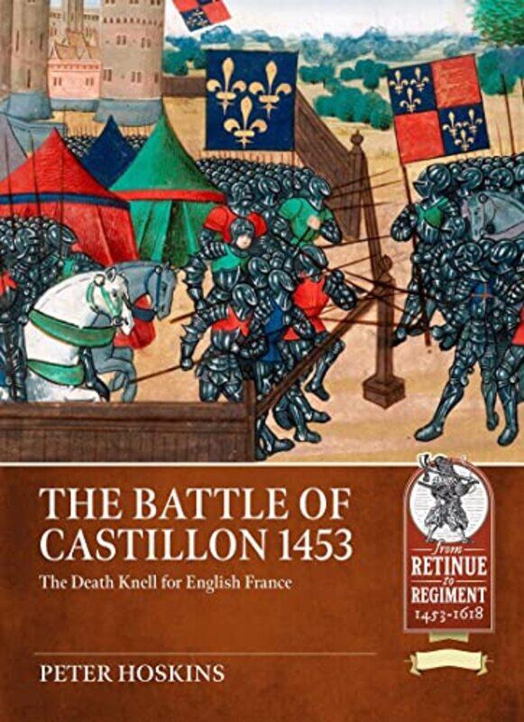Battle of Castillon 1453 The Death Knell for English France by Peter Hoskins-Paperback
Battle of Castillon 1453 The Death Knell for English France by Peter Hoskins-Paperback