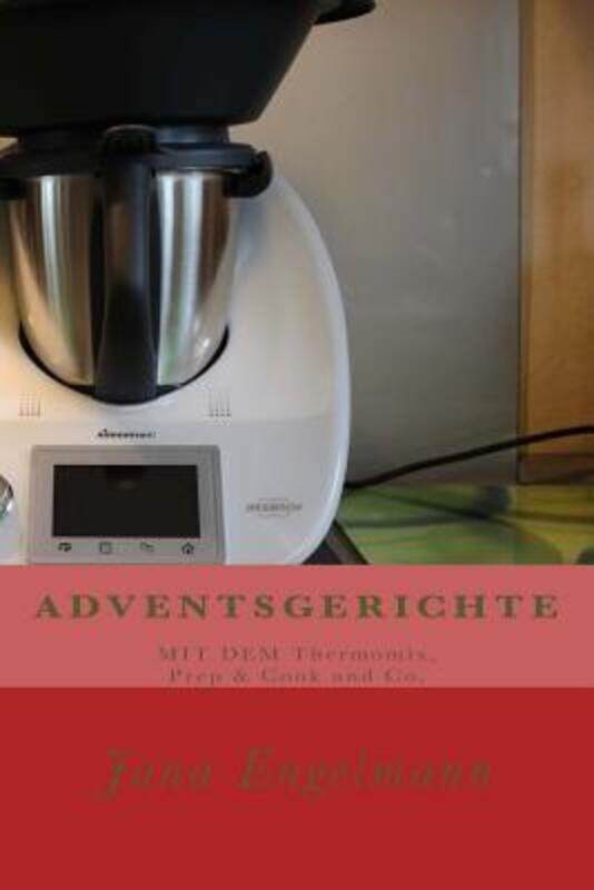 ADVENTSGERICHTE MIT DEM Thermomix, Prep & Cook und Co.: Vom Christstollen uber Lebkuchen bis zur Wei.paperback,By :Engelmann, Jana
ADVENTSGERICHTE MIT DEM Thermomix, Prep & Cook und Co.: Vom Christstollen uber Lebkuchen bis zur Wei.paperback,By :Engelmann, Jana