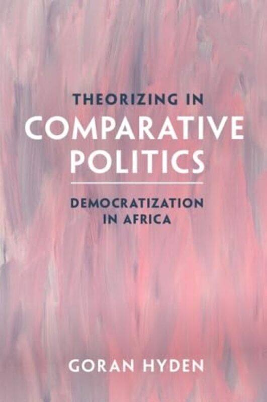 Theorizing in Comparative Politics by Goran University of Florida Hyden-Paperback
Theorizing in Comparative Politics by Goran University of Florida Hyden-Paperback