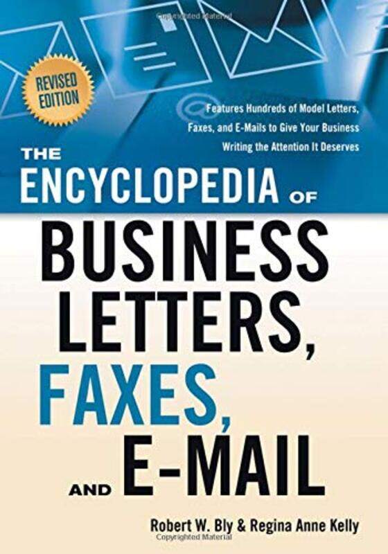The Encyclopedia of Business Letters, Faxes, and Emails, Paperback, By: Robert W. Bly
The Encyclopedia of Business Letters, Faxes, and Emails, Paperback, By: Robert W. Bly