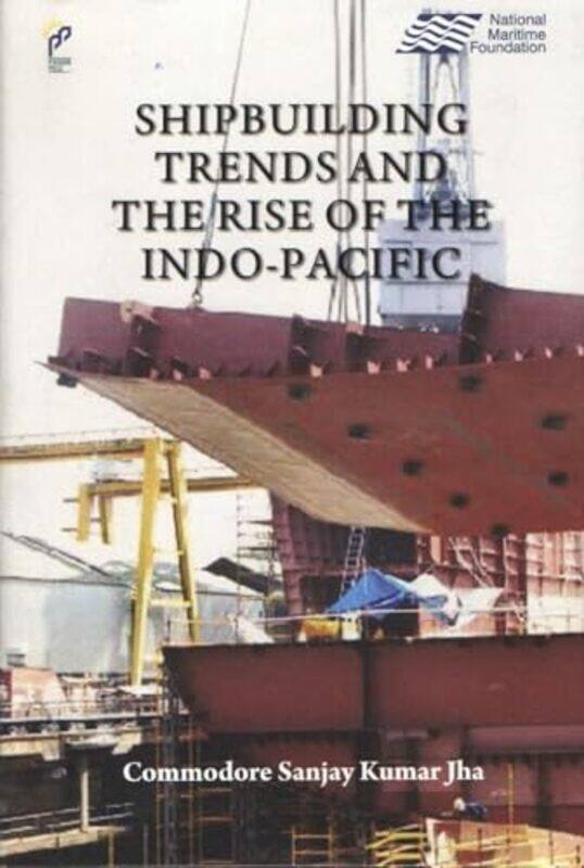 Shipbuilding Trending The Rise Of The Indopacific by Sanjay Kumar Jha-Hardcover
Shipbuilding Trending The Rise Of The Indopacific by Sanjay Kumar Jha-Hardcover
