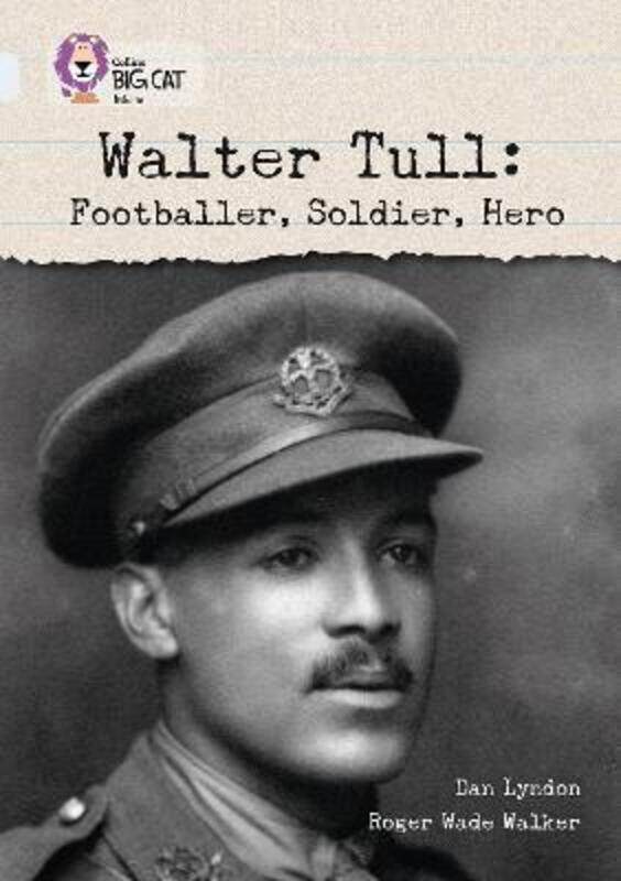 Collins Big Cat - Walter Tull: Footballer, Soldier, Hero: Diamond/Band 17.paperback,By :Dan Lyndon
Collins Big Cat - Walter Tull: Footballer, Soldier, Hero: Diamond/Band 17.paperback,By :Dan Lyndon