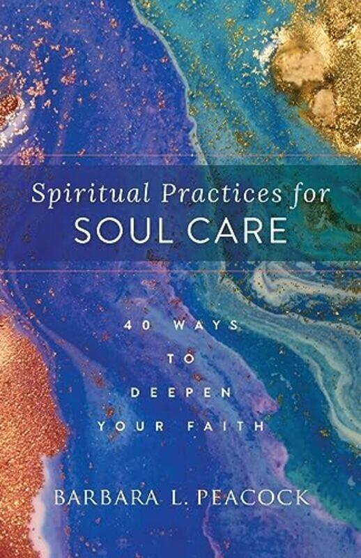 Spiritual Practices for Soul Care 40 Ways to Deepen Your Faith by Barbara L Peacock-Paperback
Spiritual Practices for Soul Care 40 Ways to Deepen Your Faith by Barbara L Peacock-Paperback