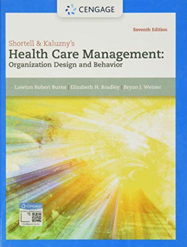 Shortell and Kaluznys Health Care Management by Lawton Wharton School, University of Pennsylvania BurnsElizabeth Vassar College BradleyBryan Yale Scho
Shortell and Kaluznys Health Care Management by Lawton Wharton School, University of Pennsylvania BurnsElizabeth Vassar College BradleyBryan Yale Scho