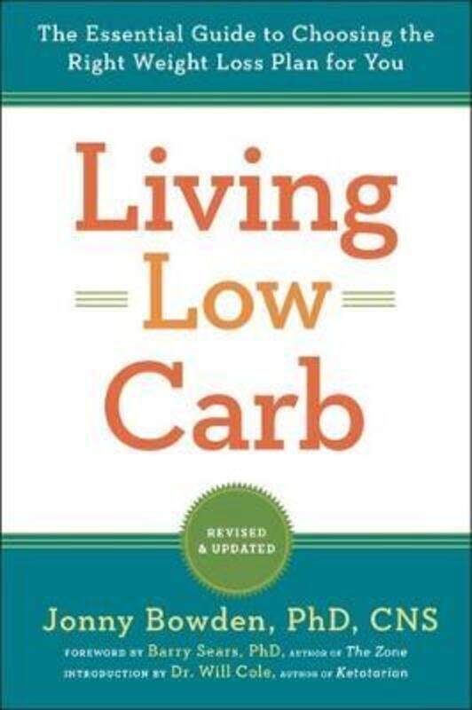 Living Low Carb: The Complete Guide to Choosing the Right Weight Loss Plan for You
Living Low Carb: The Complete Guide to Choosing the Right Weight Loss Plan for You