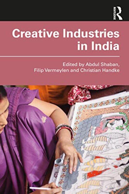 Creative Industries in India by Abdul ShabanFilip Erasmus University Rotterdam, The Netherlands VermeylenChristian Erasmus University Rotterdam, The N
Creative Industries in India by Abdul ShabanFilip Erasmus University Rotterdam, The Netherlands VermeylenChristian Erasmus University Rotterdam, The N