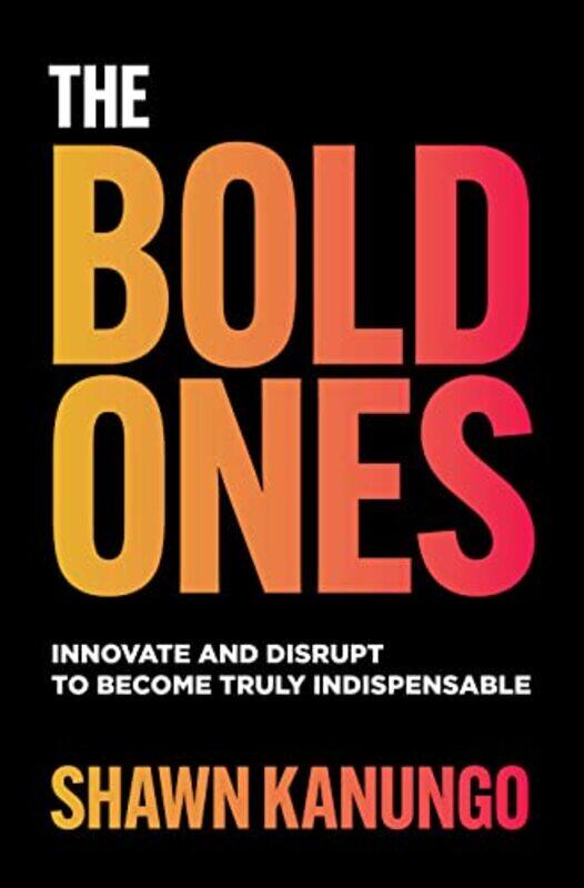 The Bold Ones Innovate and Disrupt to Become Truly Indispensable by Shawn Kanungo-Paperback
The Bold Ones Innovate and Disrupt to Become Truly Indispensable by Shawn Kanungo-Paperback