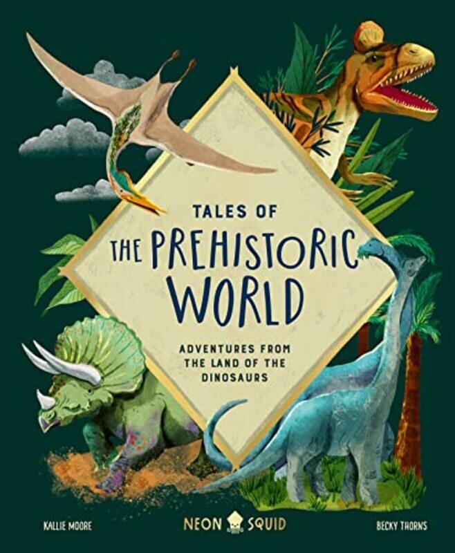 Tales of the Prehistoric World: Adventures from the Land of the Dinosaurs , Hardcover by Moore, Kallie - Thorns, Becky - Neon Squid
Tales of the Prehistoric World: Adventures from the Land of the Dinosaurs , Hardcover by Moore, Kallie - Thorns, Becky - Neon Squid