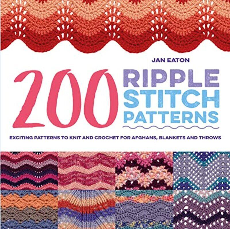200 Ripple Stitch Patterns Exciting Patterns To Knit And Crochet For Afghans Blankets And Throws by Eaton, Jan Paperback
200 Ripple Stitch Patterns Exciting Patterns To Knit And Crochet For Afghans Blankets And Throws by Eaton, Jan Paperback