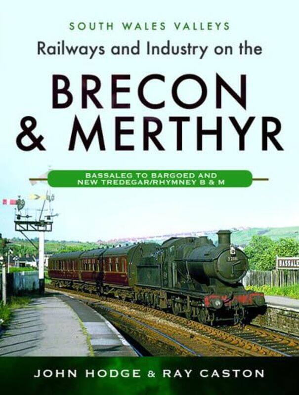 Railways and Industry on the Brecon and Merthyr by John HodgeRay Caston-Hardcover
Railways and Industry on the Brecon and Merthyr by John HodgeRay Caston-Hardcover